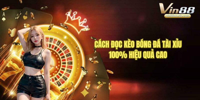 Cách Đọc Kèo Bóng Đá Tài Xỉu