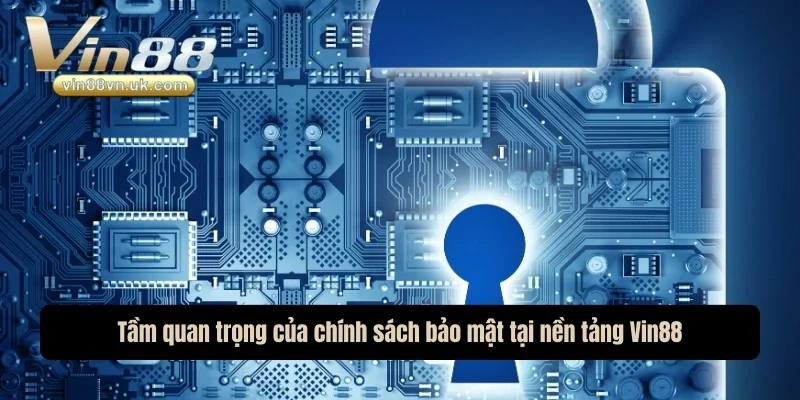 Tầm quan trọng của chính sách bảo mật tại nền tảng
