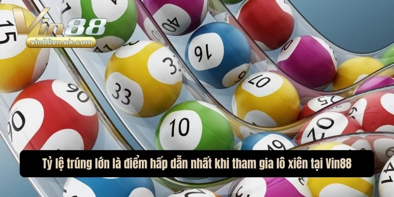Tỷ lệ trúng lớn là điểm hấp dẫn nhất khi tham gia lô xiên tại thương hiệu này